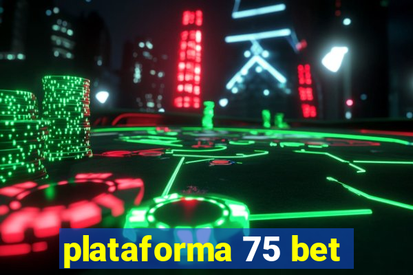 plataforma 75 bet